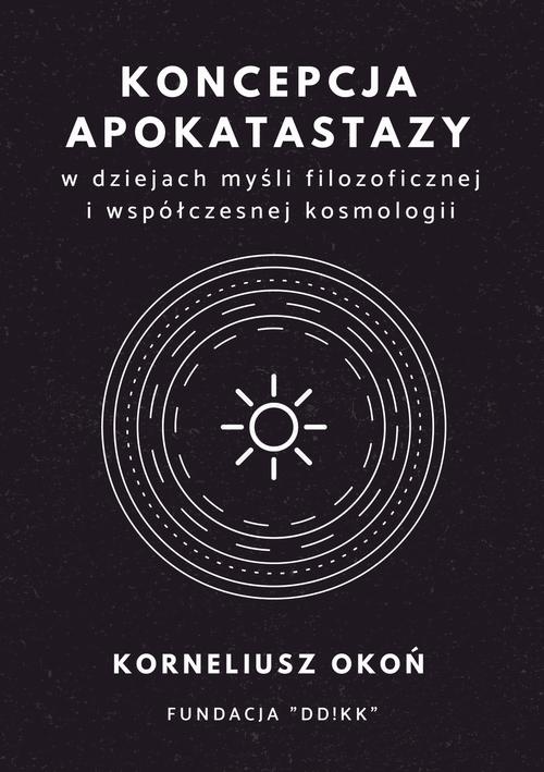 The cover of the book titled: Koncepcja apokatastazy w dziejach myśli filozoficznej i współczesnej kosmologii