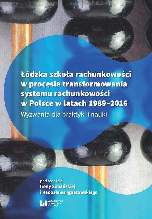 Okładka książki o tytule: Łódzka szkoła rachunkowości w procesie transformowania systemu rachunkowości w Polsce w latach 1989-2016