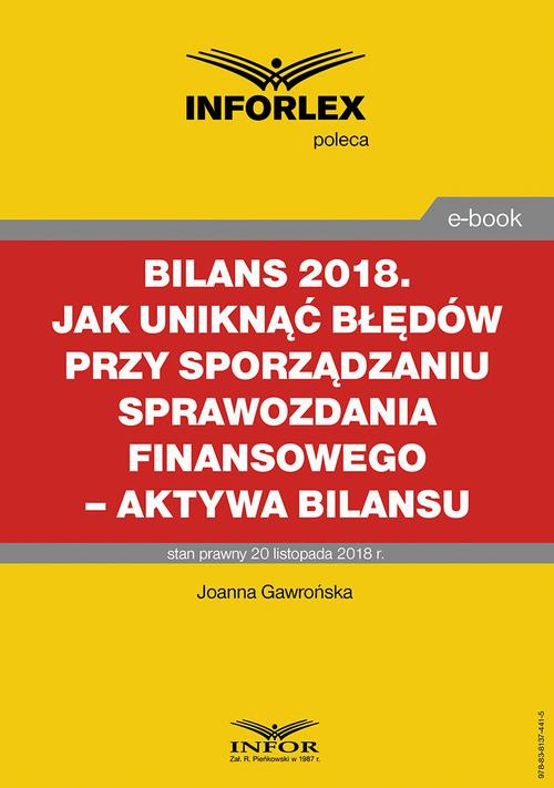 Okładka:BILANS 2018. Jak uniknąć błędów przy sporządzaniu sprawozdania finansowego – aktywa bilansu 