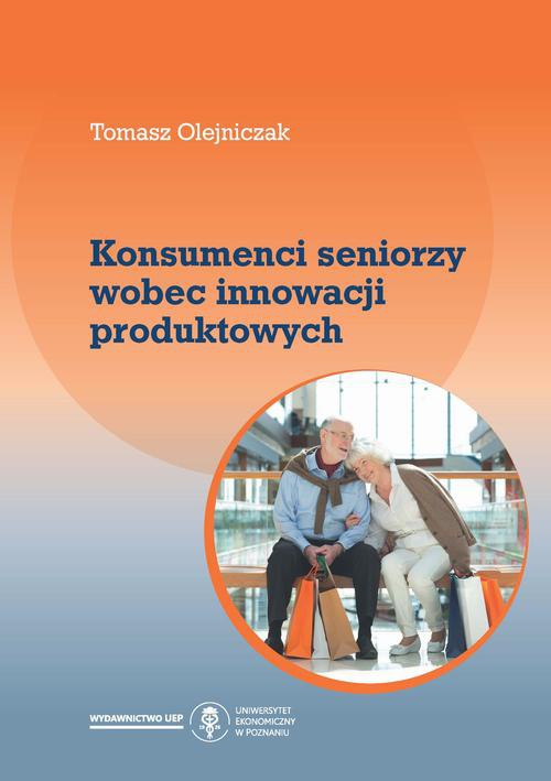 Okładka książki o tytule: Konsumenci seniorzy wobec innowacji produktowych