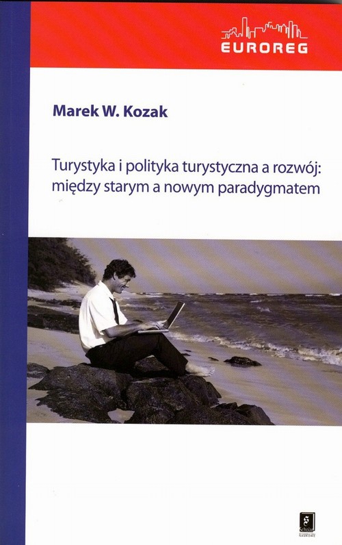 Okładka książki o tytule: Turystyka i polityka turystyczna a rozwój: między starym a nowym paradygmatem