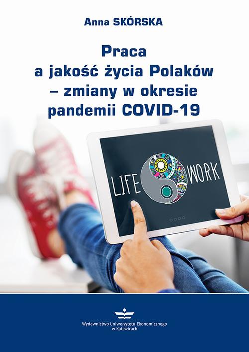 Okładka książki o tytule: Praca a jakość życia Polaków – zmiany w okresie pandemii COVID-19
