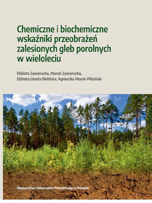 Okładka książki o tytule: Chemiczne i biochemiczne wskaźniki przeobrażeń zalesionych gleb porolnych w wieloleciu