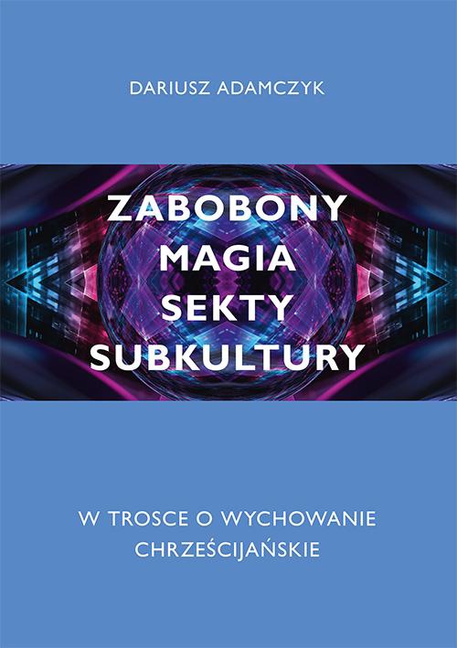 Обложка книги под заглавием:Zabobony, magia, sekty, subkultury. W trosce o wychowanie chrześcijańskie