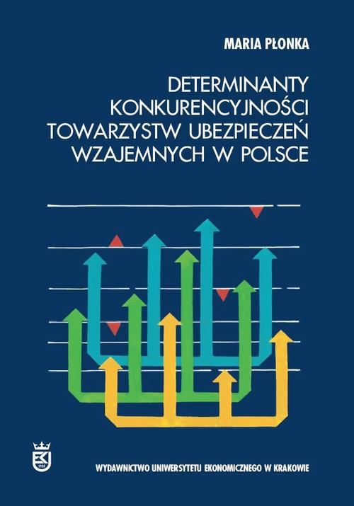 Okładka książki o tytule: Determinanty konkurencyjności towarzystw ubezpieczeń wzajemnych w Polsce
