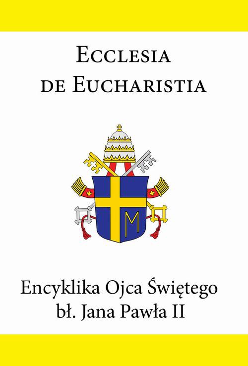 Okładka:Encyklika Ojca Świętego bł. Jana Pawła II ECCLESIA DE EUCHARISTIA 