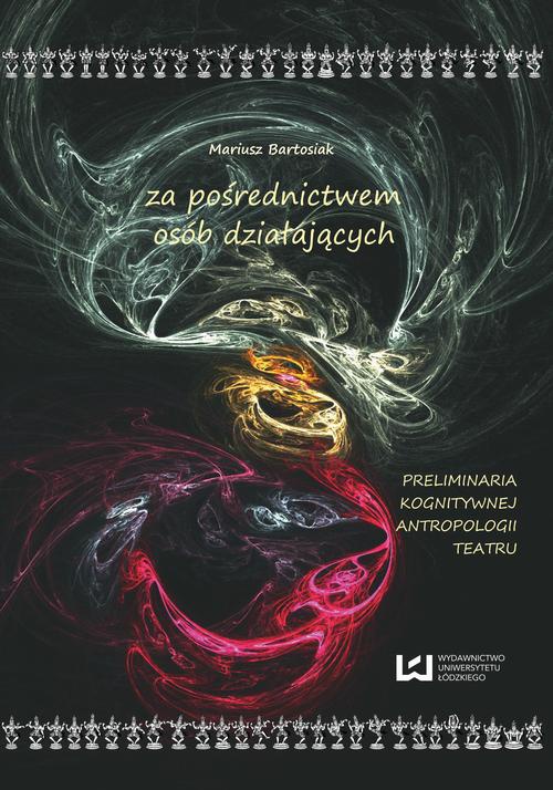 The cover of the book titled: za pośrednictwem osób działających. Preliminaria kognitywnej antropologii teatru