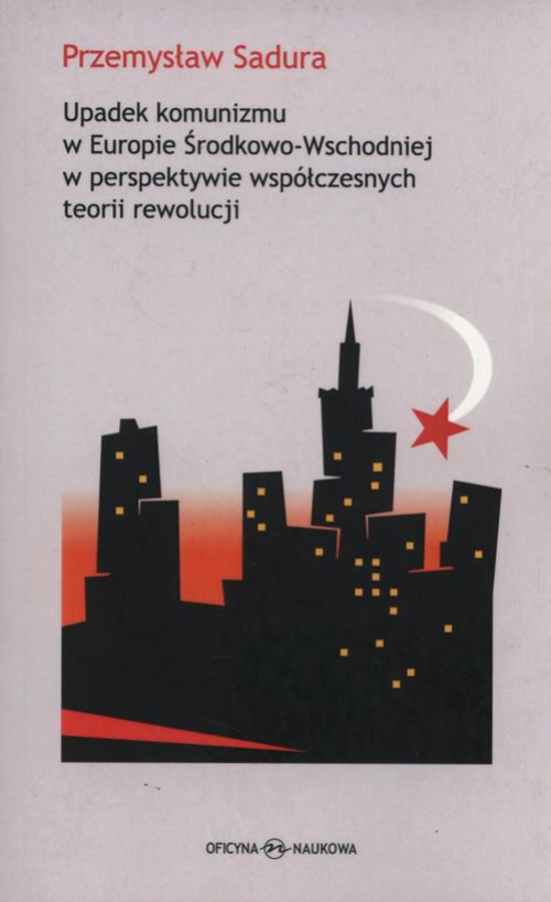 Обложка книги под заглавием:Upadek komunizmu w Europie Środkowo-Wschodniej  w perspektywie współczesnych teorii rewolucji
