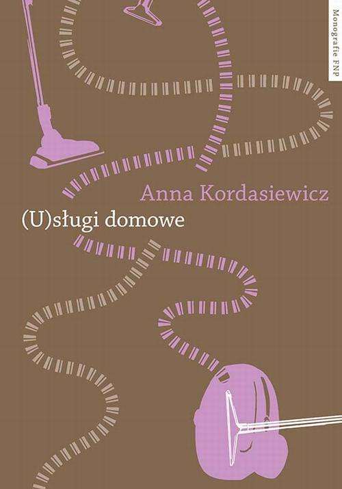 The cover of the book titled: (U)sługi domowe. Przemiany relacji społecznych w płatnej pracy domowej