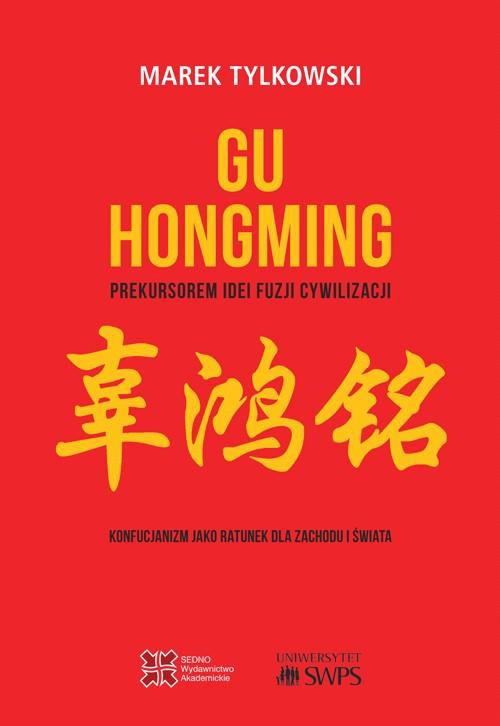 Okładka:Gu Hongming prekursorem idei fuzji cywilizacji. 