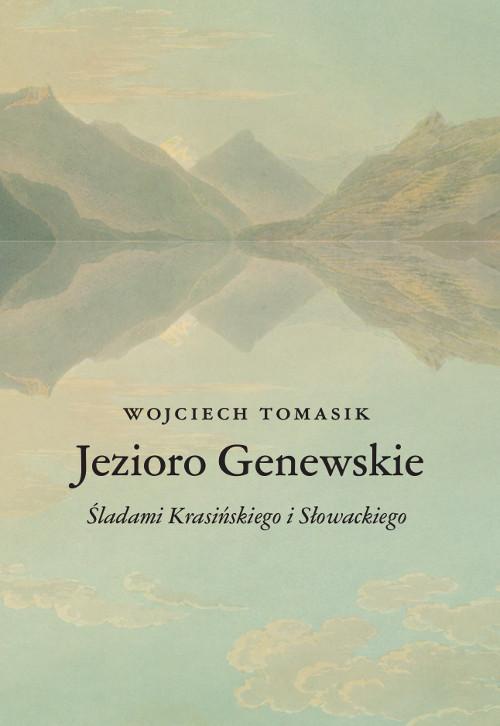 Okładka:Jezioro Genewskie. Śladami Krasińskiego i Słowackiego 