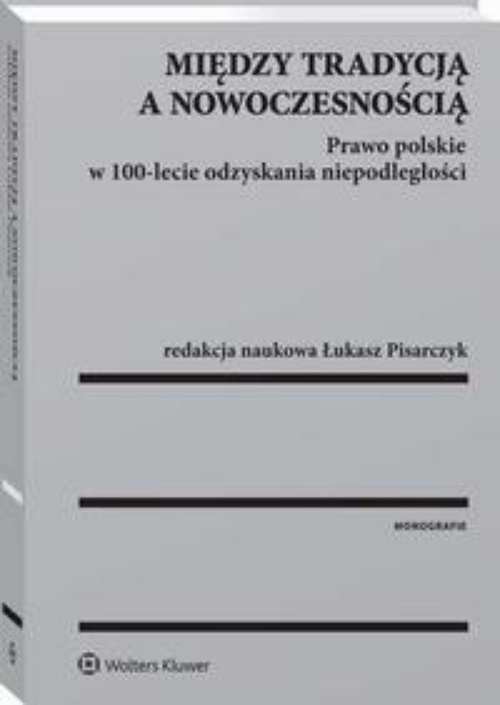 Okładka:Między tradycją a nowoczesnością. Prawo polskie w 100-lecie odzyskania niepodległości 
