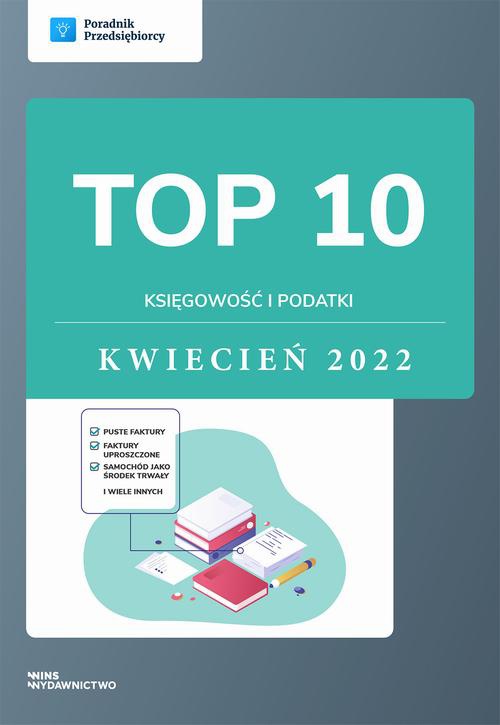 Okładka książki o tytule: TOP 10 Księgowość i podatki - kwiecień 2022