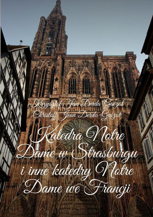 Okładka:Katedra Notre Dame w Strasburgu i inne katedry Notre Dame we Francji 