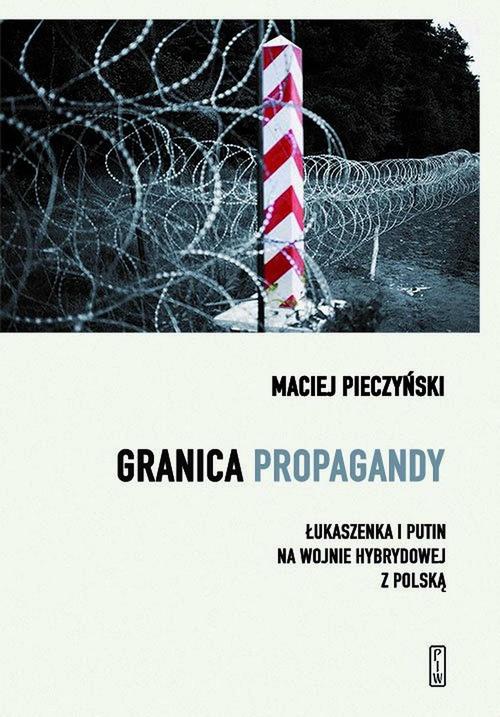Okładka:Granica propagandy. Łukaszenka i Putin na wojnie hybrydowej z Polską 