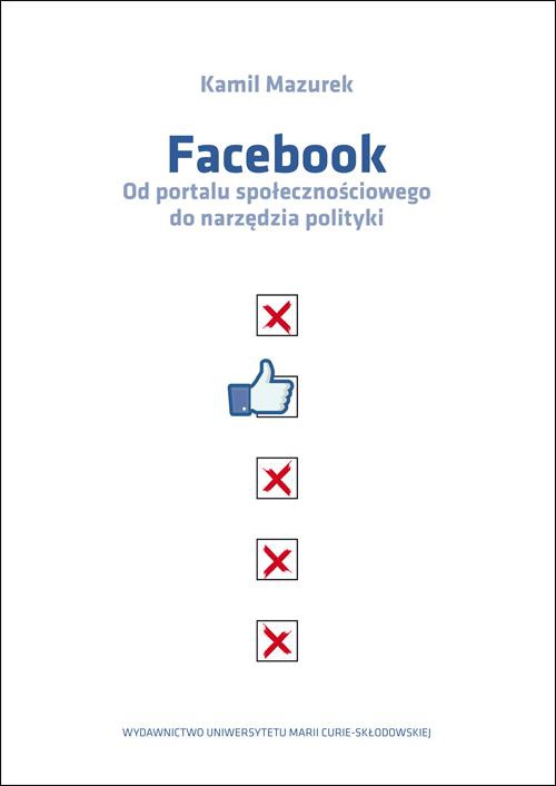 Обкладинка книги з назвою:Facebook Od portalu społecznościowego do narzędzia polityki