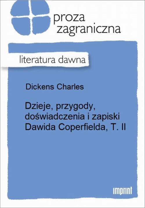 Okładka książki o tytule: Dzieje, przygody, doświadczenia i zapiski Dawida Coperfielda, T. II