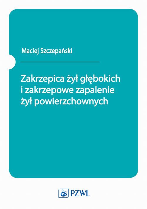 The cover of the book titled: Zakrzepica żył głębokich i zakrzepowe zapalenie żył powierzchownych