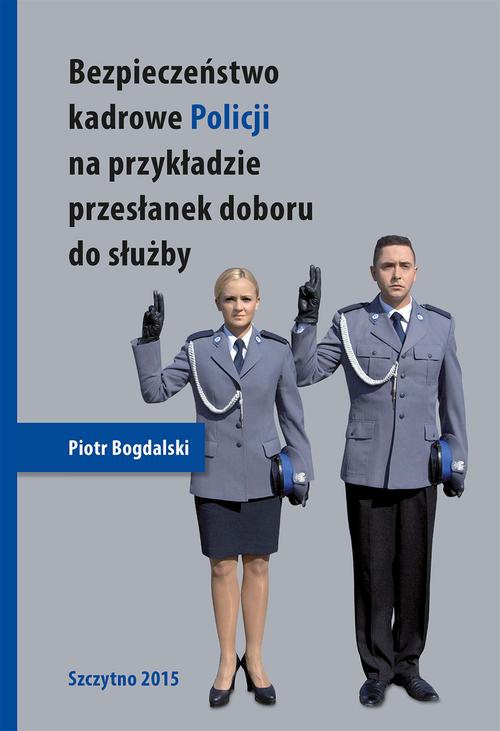 Okładka książki o tytule: Bezpieczeństwo kadrowe Policji na przykładzie przesłanek doboru do służby