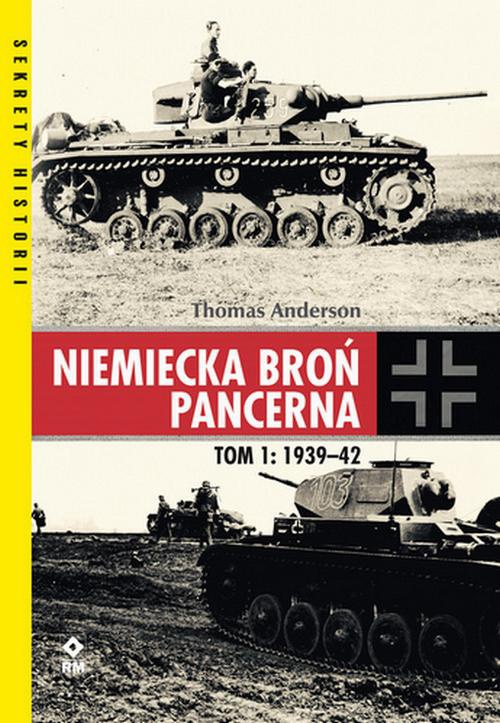 Okładka książki o tytule: Niemiecka broń pancerna Tom 1 1939-1942
