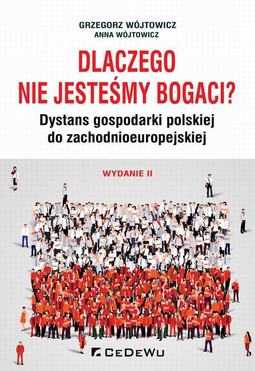 Okładka:Dlaczego nie jesteśmy bogaci? Dystans gospodarki polskiej do zchodnioeuropejskiej. Wydanie II 