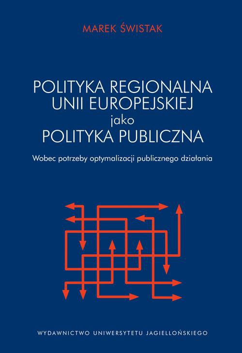 Okładka:Polityka regionalna Unii Europejskiej jako polityka publiczna wobec potrzeby optymalizacji działania publicznego 
