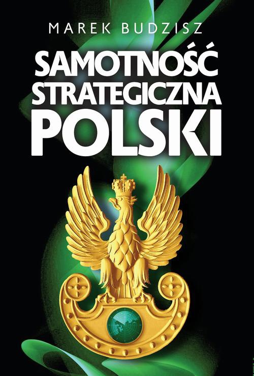 Okładka książki o tytule: Samotność strategiczna Polski