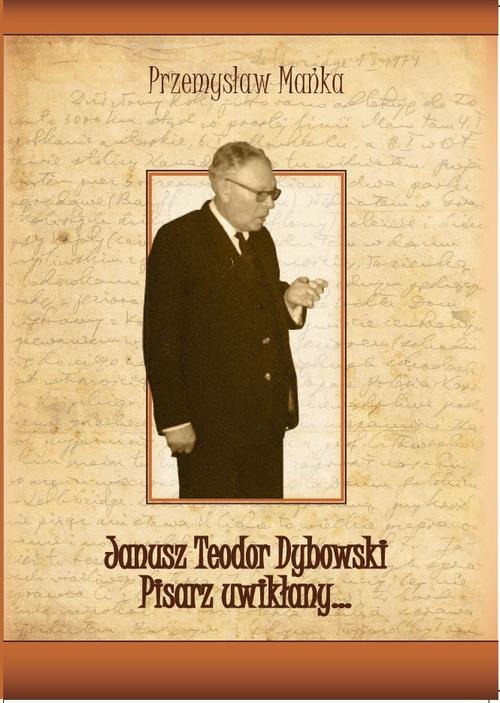 Обложка книги под заглавием:Janusz Teodor Dybowski. Pisarz uwikłany…