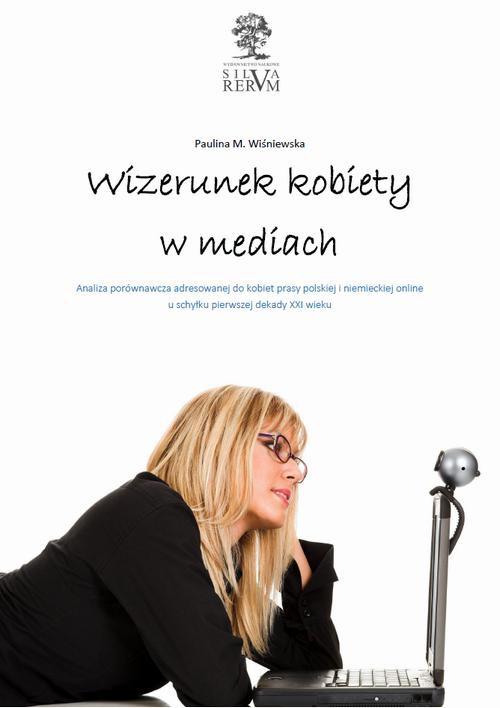 Okładka:Wizerunek kobiety w mediach.  Analiza porównawcza tematyki poświęconej kobietom w prasie polskiej i niemieckiej u schyłku pierwszej dekady XXI wieku 