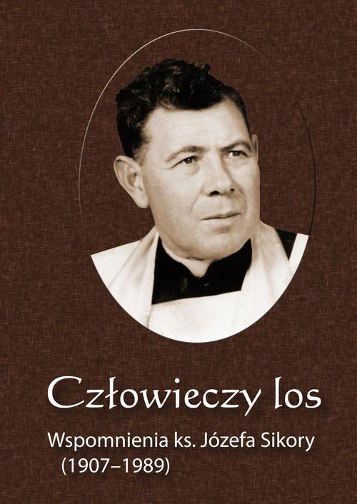 Okładka książki o tytule: Człowieczy los. Wspomnienia ks. Józefa Sikory (1907-1989)
