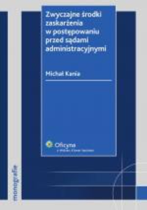 The cover of the book titled: Zwyczajne środki zaskarżenia w postępowaniu przed sądami administracyjnymi