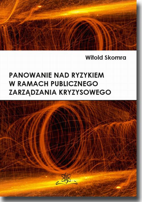 The cover of the book titled: Panowanie nad ryzykiem w ramach publicznego zarządzania kryzysowego