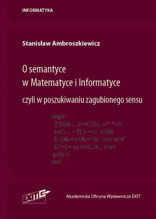 The cover of the book titled: O semantyce w Matematyce i Informatyce czyli w poszukiwaniu zagubionego sensu
