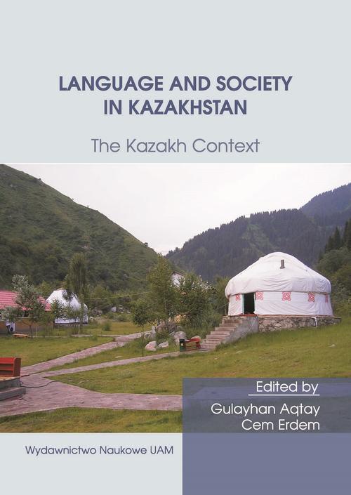 Okładka książki o tytule: Language and Society in Kazakhstan: The Kazakh Context. Ten Years of Kazakh Studies in Poznań