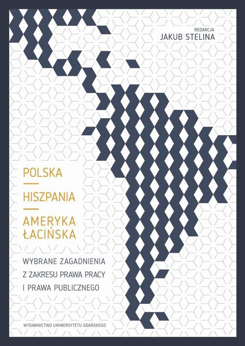 Okładka:Polska – Hiszpania – Ameryka Łacińska. Wybrane zagadnienia z zakresu prawa pracy i prawa publicznego 