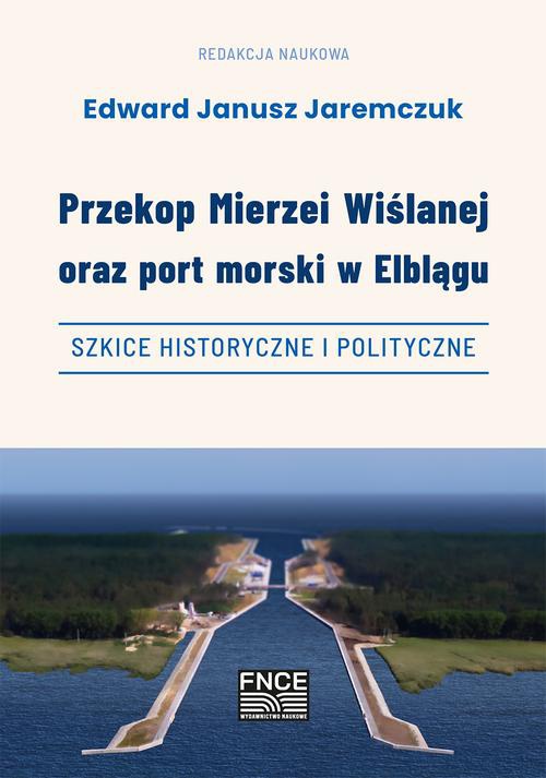 Okładka książki o tytule: Przekop Mierzei Wiślanej oraz port morski w Elblągu, szkice historyczne i polityczne