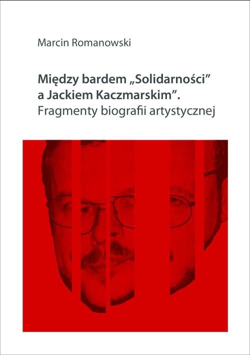 Okładka książki o tytule: Między bardem "Solidarności" a Jackiem Kaczmarskim. Fragmenty biografii