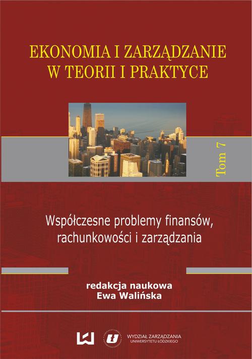 Okładka książki o tytule: Ekonomia i zarządzanie w teorii i praktyce. Tom 7. Współczesne problemy finansów, rachunkowości i zarządzania