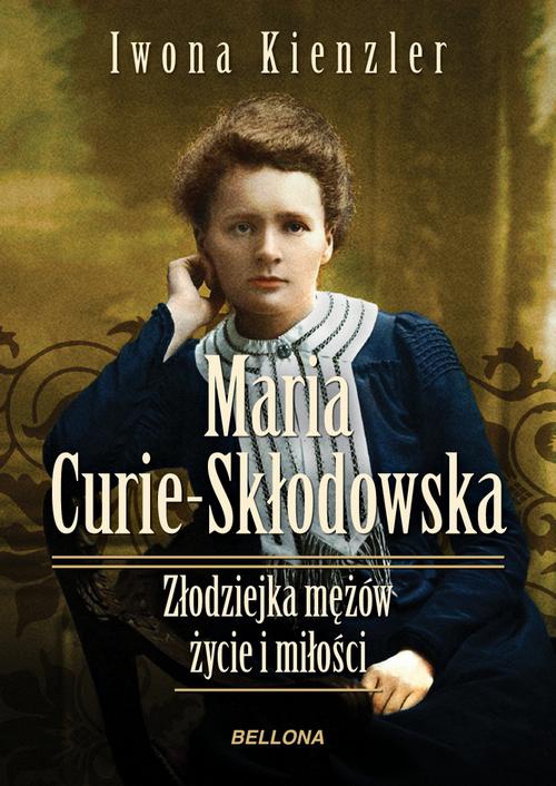 Okładka:Maria Skłodowska-Curie. Złodziejka mężów – życie i miłości 