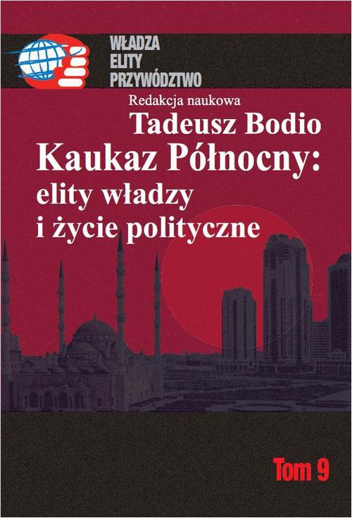 Okładka książki o tytule: Kaukaz Północny: elity władzy i życie polityczne Tom 9