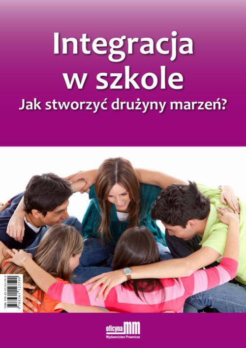 Okładka książki o tytule: Integracja w szkole. Jak stworzyć drużyny marzeń?