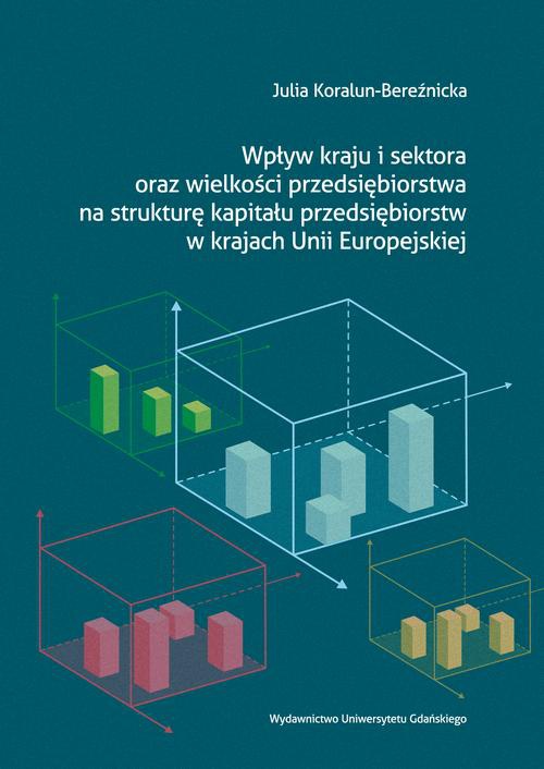 Okładka książki o tytule: Wpływ kraju i sektora oraz wielkości przedsiębiorstwa na strukturę kapitału przedsiębiorstw w krajach Unii Europejskiej