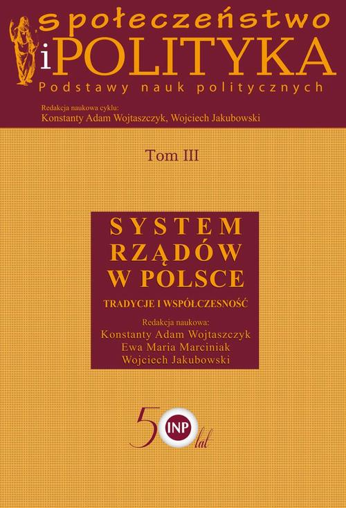 Okładka książki o tytule: Społeczeństwo i polityka. Podstawy nauk politycznych. Tom III. System rządów w Polsce