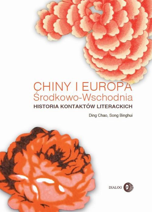 Okładka:Chiny i Europa Środkowo-Wschodnia Historia kontaktów literackich 