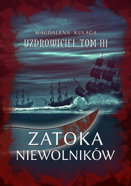 The cover of the book titled: Zatoka niewolników. Uzdrowiciel. Tom 3