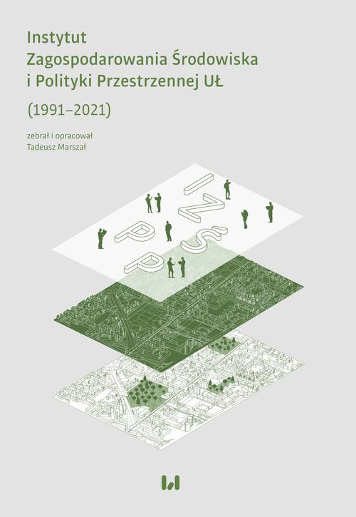 Okładka książki o tytule: Instytut Zagospodarowania Środowiska i Polityki Przestrzennej UŁ (1991–2021)