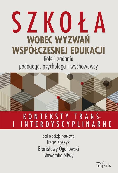 Okładka książki o tytule: Szkoła wobec wyzwań współczesnej edukacji. Role i zadania pedagoga, psychologa i wychowawcy