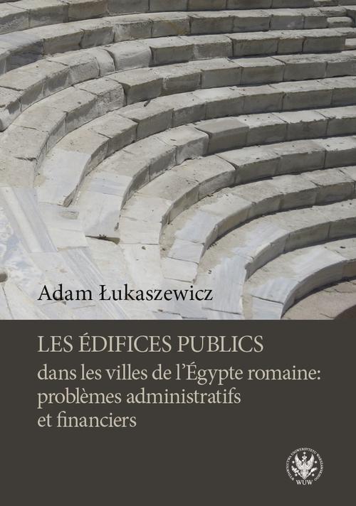 Okładka książki o tytule: Les édifices publics dans les villes de l'Égypte romaine: problemes administratifs et financiers