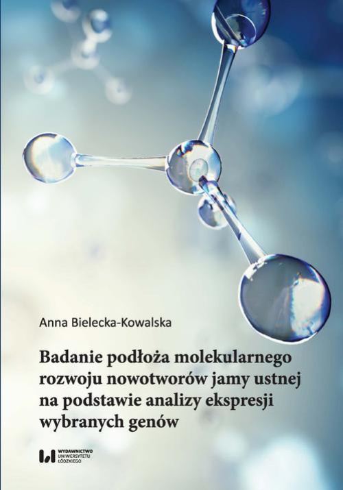 The cover of the book titled: Badanie podłoża molekularnego rozwoju nowotworów jamy ustnej na podstawie analizy ekspresji wybranych genów