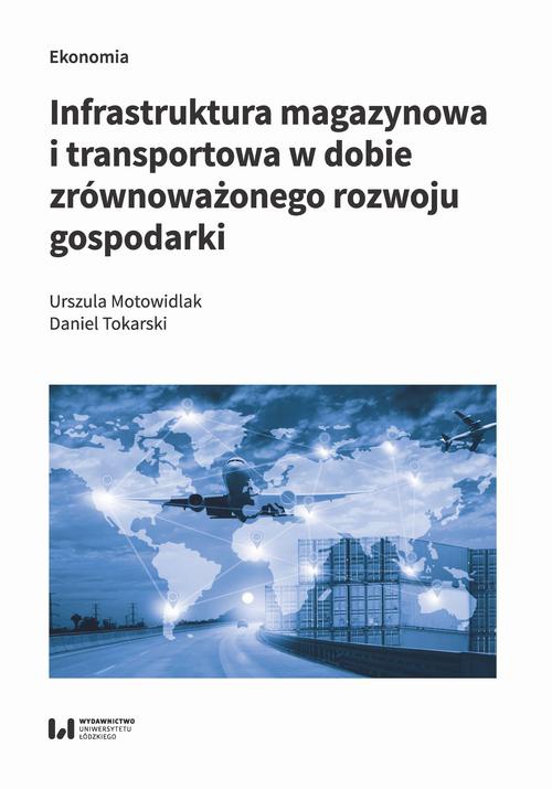 Okładka książki o tytule: Infrastruktura magazynowa i transportowa w dobie zrównoważonego rozwoju gospodarki